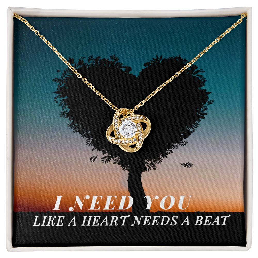 To Soulmate, Girlfriend, or Wife, I Need You Like a Heart Needs a Beat Love Knot Necklace