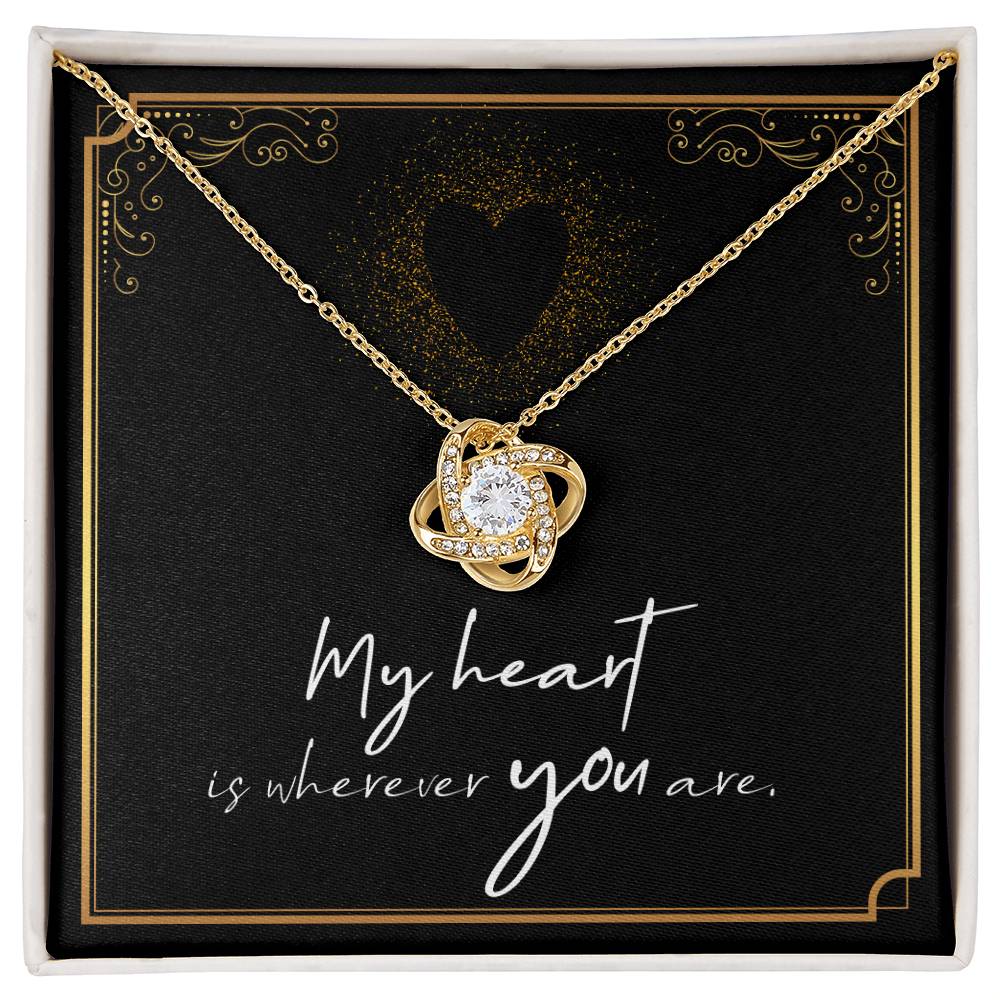 My Heart is Wherever You Are - For Soulmate, Girlfriend, or Wife Love Knot Necklace