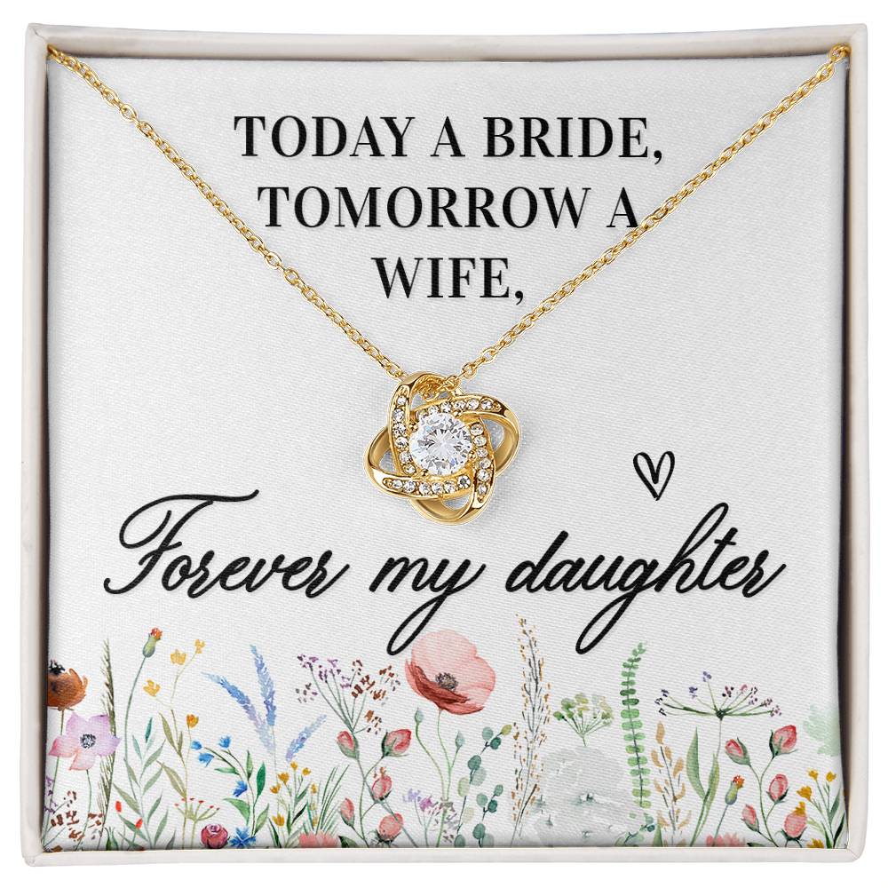 Today a bride, Tomorrow A Wife, Forever My Daughter Love Knot Necklace