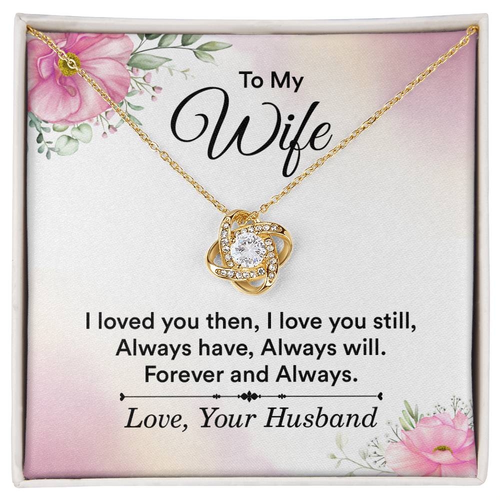 To My Wife - I Loved You Then, I Love You Still Love Knot Necklace