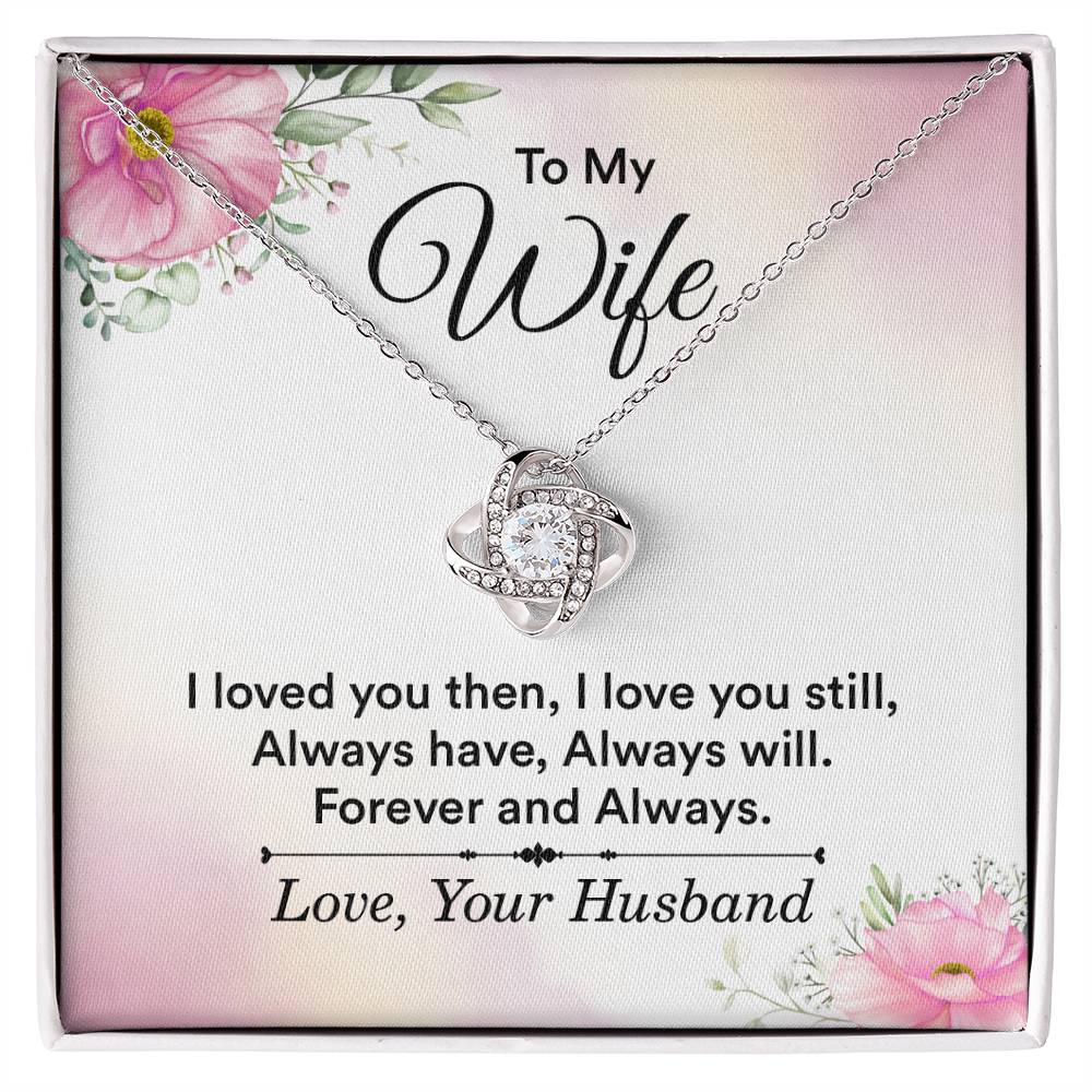 To My Wife - I Loved You Then, I Love You Still Love Knot Necklace