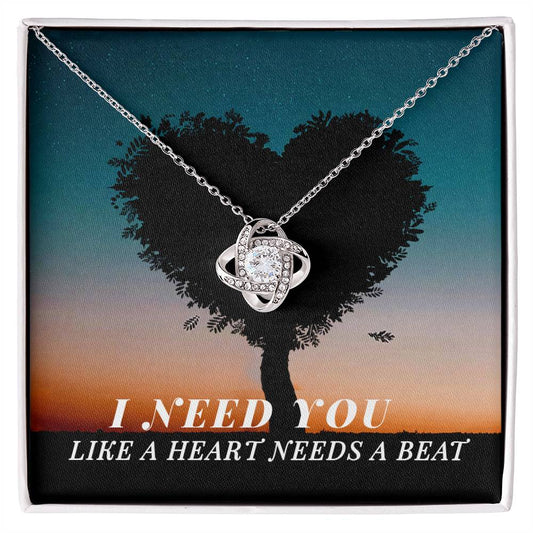 To Soulmate, Girlfriend, or Wife, I Need You Like a Heart Needs a Beat Love Knot Necklace