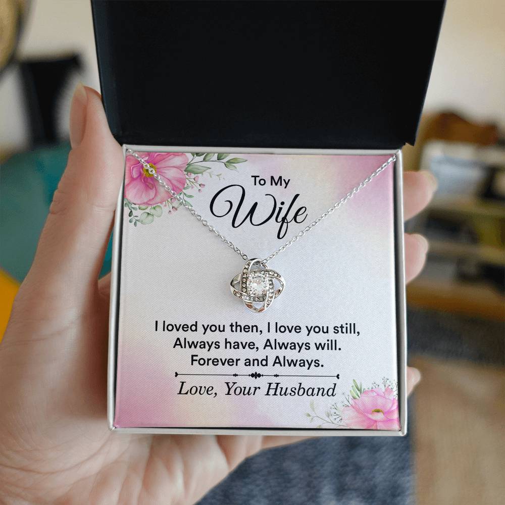 To My Wife - I Loved You Then, I Love You Still Love Knot Necklace