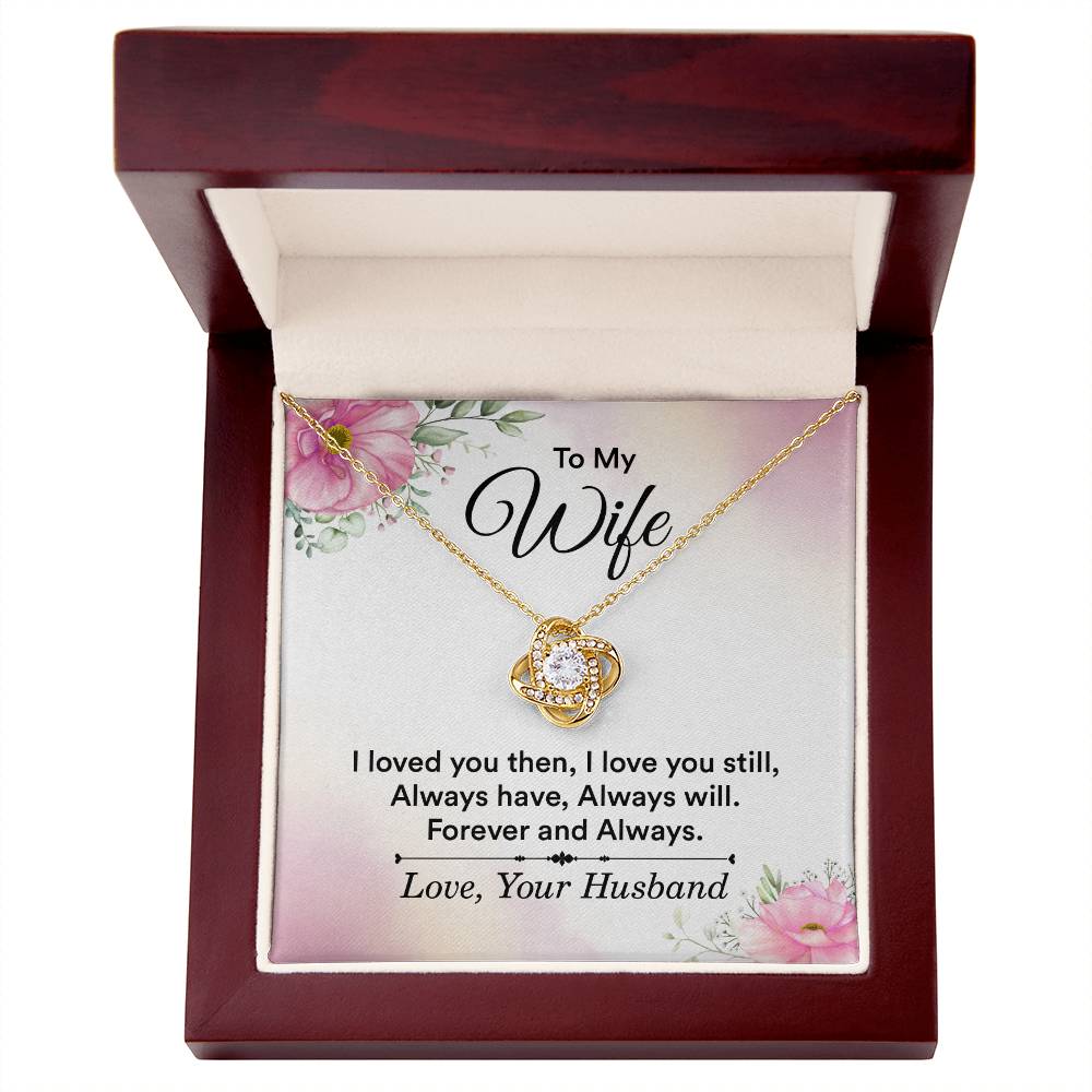 To My Wife - I Loved You Then, I Love You Still Love Knot Necklace