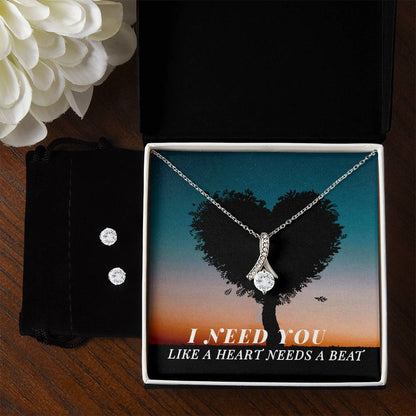 To Soulmate, Girlfriend, or Wife, I Need You Like a Heart Needs a Beat - Alluring Beauty Necklace and Earring Set